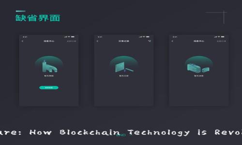 Unlocking the Future: How Blockchain Technology is Revolutionizing Finance