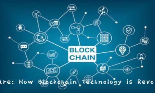 Unlocking the Future: How Blockchain Technology is Revolutionizing Finance